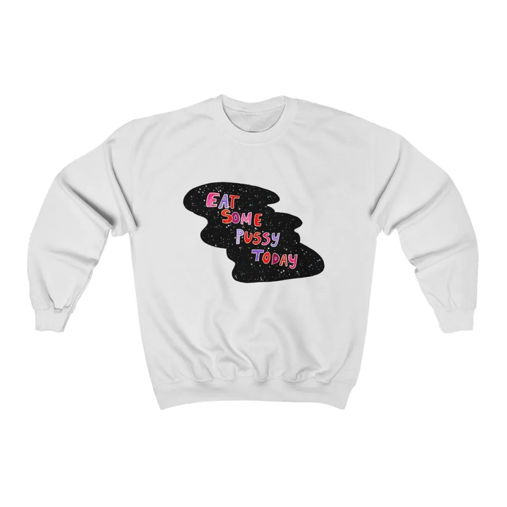 Unisex  Sweatshirt - Eat some pussy today