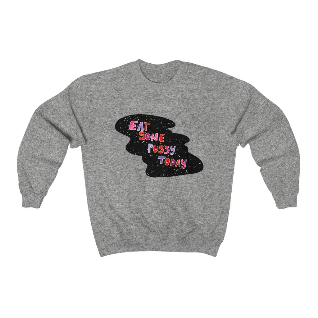 Unisex  Sweatshirt - Eat some pussy today