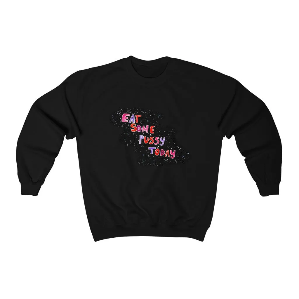 Unisex  Sweatshirt - Eat some pussy today