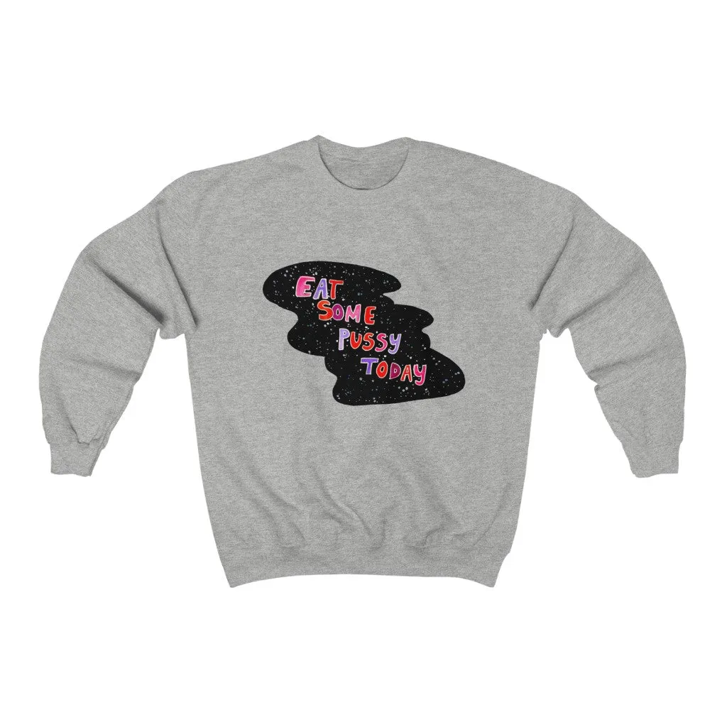 Unisex  Sweatshirt - Eat some pussy today